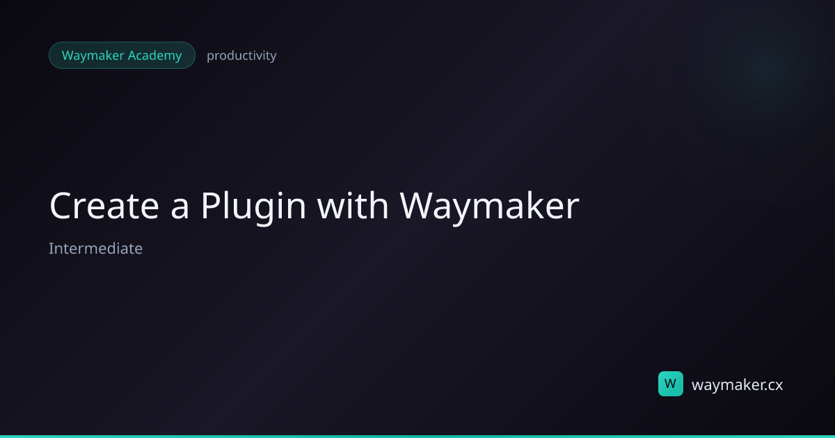 Create a Plugin with Waymaker — Waymaker Academy | Waymaker